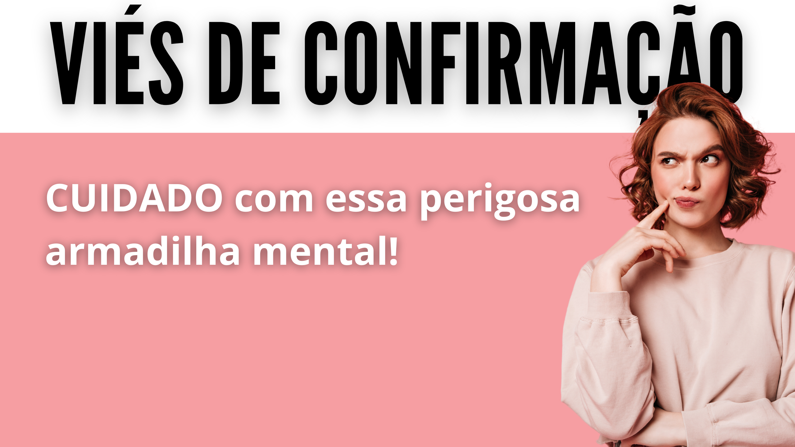 Viés De Confirmação: Cuidado Com Essa Perigosa Armadilha Mental